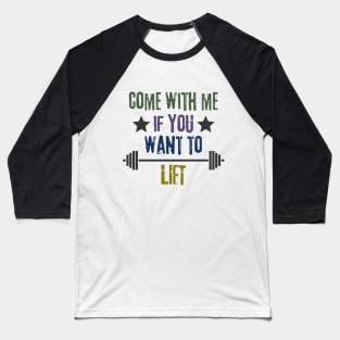 Come With Me IF You Want To Lift Baseball T-Shirt